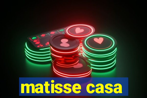 matisse casa